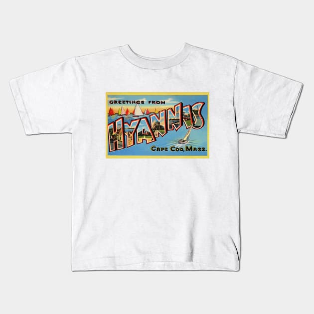 Greetings from Hyannis, Cape Cod, Mass. - Vintage Large Letter Postcard Kids T-Shirt by Naves